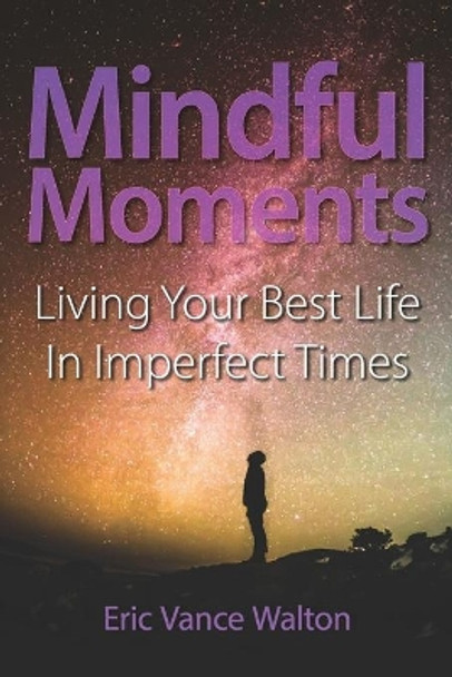 Mindful Moments: Living Your Best Life In Imperfect Times by Ophelia Fu 9798576093182