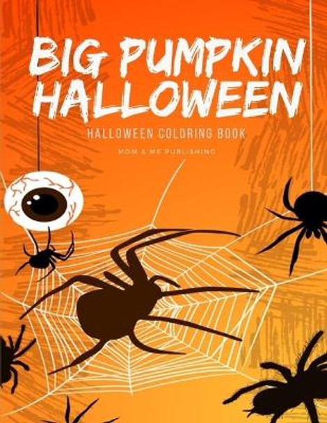 Big Pumpkin Halloween: Coloring and Painting books for Children and kids in special time with spooky and horror ghost, mummy, vampire and little witch by Mom & Me Publishing 9781700170545