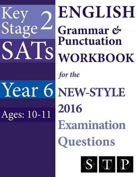 KS2 SATs English Grammar & Punctuation Workbook for the New-Style 2016 Examination Questions (Year 6: Ages 10-11) by Swot Tots Publishing Ltd 9781530135165