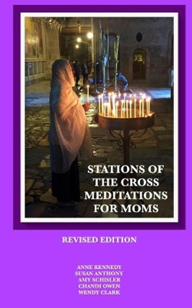 Stations of the Cross Meditations for Mom: Revised Edition by Susan Anthony 9781984281524