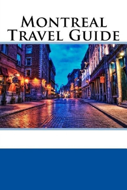 Montreal Travel Guide by William Wallace 9781547234448