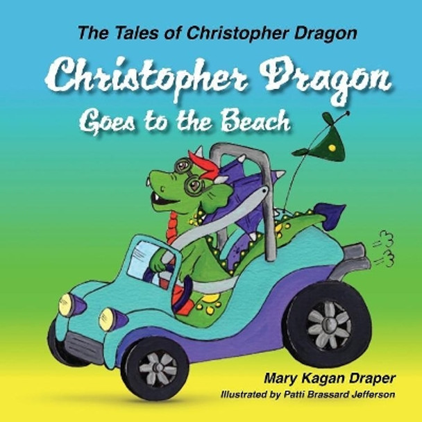 Christopher Dragon Goes to the Beach (The Tales of Christopher Dragon Book 3) by Mary Kagan Draper 9781612443362