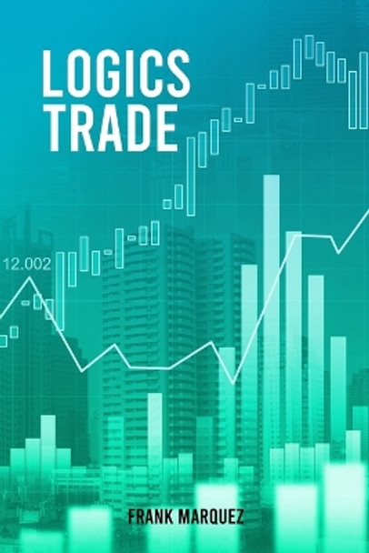 Logics Trade by Frank Marquez 9798868917691