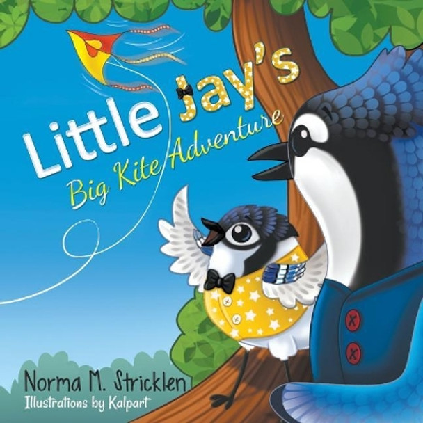 Little Jay's Big Kite Adventure by Norma M Stricklen 9781946329448