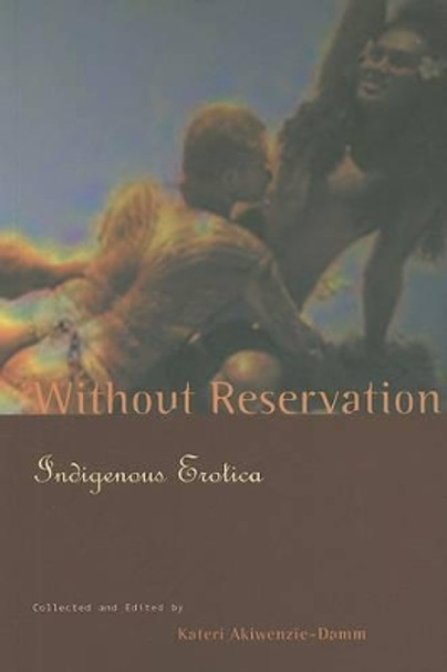 Without Reservation: Indigenous Erotica by Kateri Akiwenzie-Damm 9780973139624