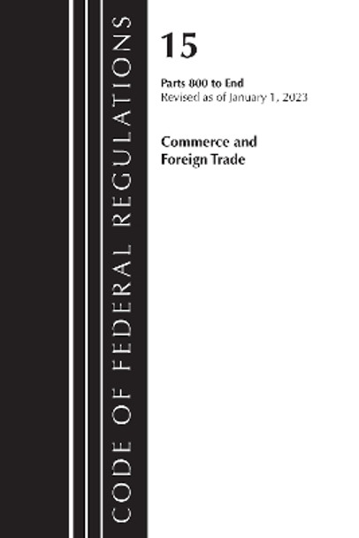 Code of Federal Regulations, Title 15 Commerce and Foreign Trade 800-End, Revised as of January 1, 2023 by Office Of The Federal Register (U.S.) 9781636714929
