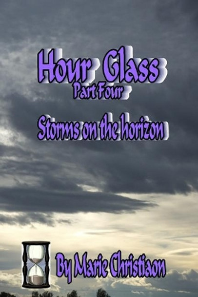 Hourglass: Part Four: Storms on the Horizon by Marie Christiaon 9781717903006