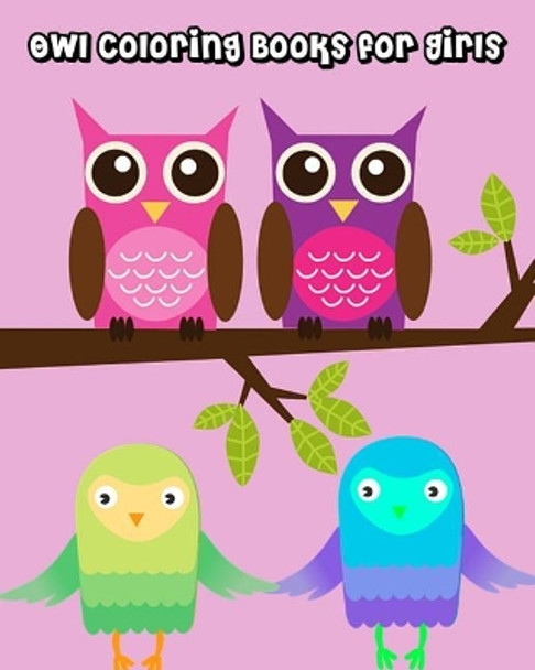 Owl Coloring Books for Girls: Cute Owl Coloring Books, Beautiful Owls for Relaxation, Fun, and Stress Relief (Perfect for Owl Lovers) by Pinky Owl 9781718712676