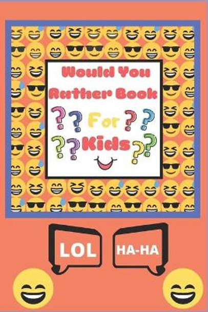 Would You Rather Book for Kids: The Book of Silly Scenarios, Challenging Choices, and Hilarious Situations the Whole Family Will Love (Game Book Gift Ideas) by Fun Forever 9781705941386