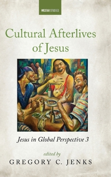 Cultural Afterlives of Jesus by Gregory C Jenks 9781666752502