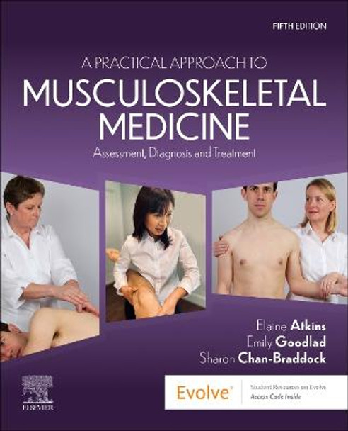 A Practical Approach to Musculoskeletal Medicine: Assessment, Diagnosis and Treatment by Elaine Atkins