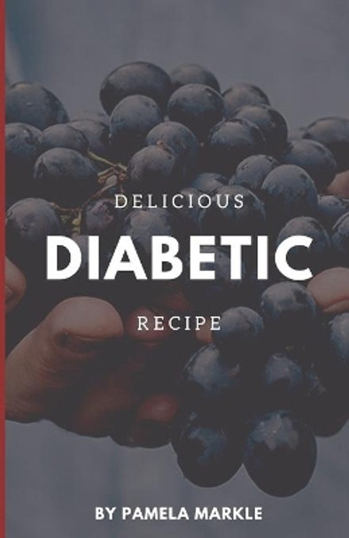 Dеlісіоuѕ Diabetic Recipes by Pamela Markle 9798742275527