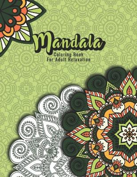 Mandala Coloring Book For Adult Relaxation: A Book for coloring with Featuring Charming and Beautiful Mandalas, Charming Interior Designs, Relaxing Patterns and Awesome illustrations by Madly Melody 9798729354368