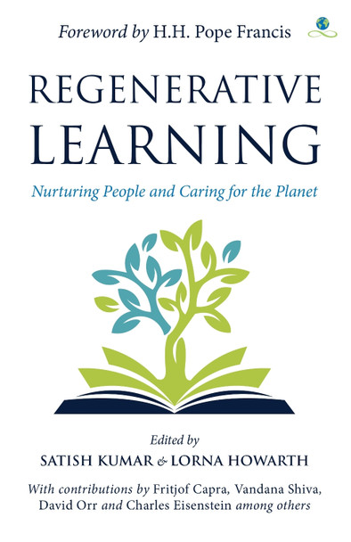 Regenerative Learning: Nurturing People and Caring for the Planet by Satish Kumar