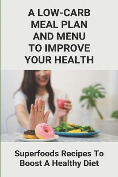 A Low-Carb Meal Plan And Menu To Improve Your Health: Superfoods Recipes To Boost A Healthy Diet: Superfoods Stir Fries Healthy by Coleman Ivory 9798747874190