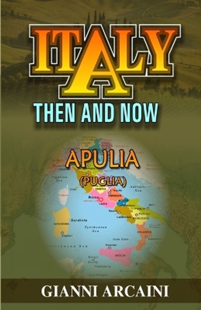 Italy Then and Now: Apulia (Puglia) by Gianni Arcaini 9798867180645
