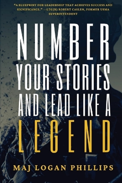 Number Your Stories and Lead Like a Legend by Logan Phillips 9798868938351