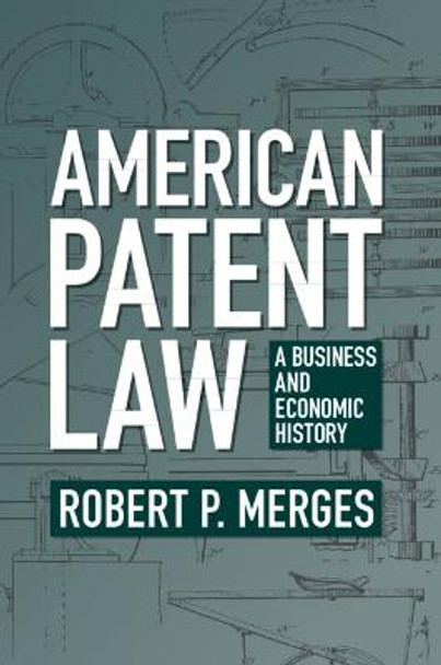 American Patent Law: A Business and Economic History by Robert P. Merges
