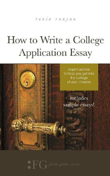 How to Write a College Application Essay: Expert Advice to Help You Get Into the College of Your Dreams by Tania Runyan 9781943120161