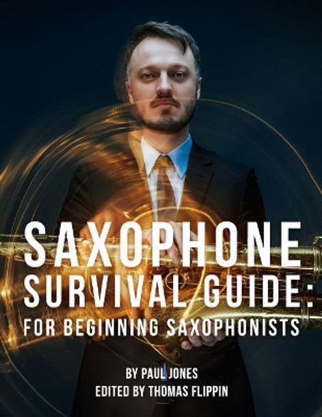 Saxophone Survival Guide: For Beginning Saxophonists by Paul R Jones 9781720431541