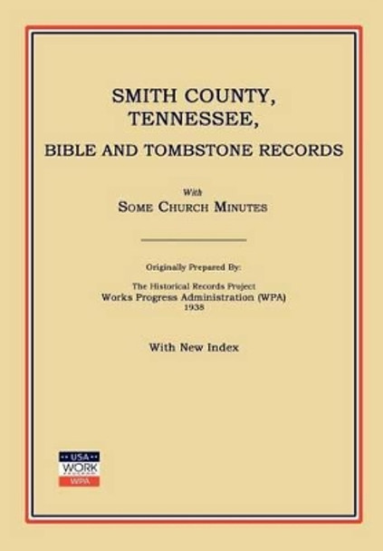 Smith County, Tennessee, Bible and Tombstone Records. with Some Church Minutes. by Works Progress Administration (Wpa) 9781596410589