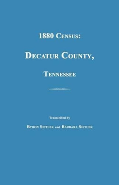 1880 Census, Decatur County, Tennessee by Byron Sistler 9781596411142