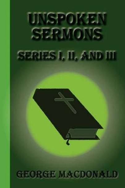 Unspoken Sermons: Series I, II, and III by George MacDonald 9781617430435