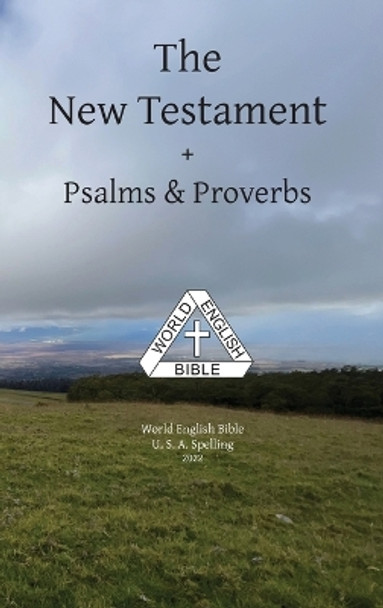 The New Testament + Psalms & Proverbs World English Bible U. S. A. Spelling by Michael Paul Johnson 9781636560076