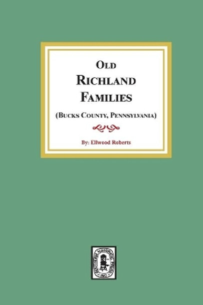 Old RICHLAND Families (Bucks County, Pennsylvania) by Ellwood Roberts 9781639140237