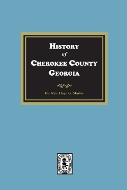 History of Cherokee County, Georgia by Lloyd G Marlin 9781639141180