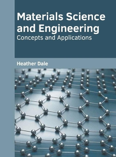 Materials Science and Engineering: Concepts and Applications by Heather Dale 9781639873531