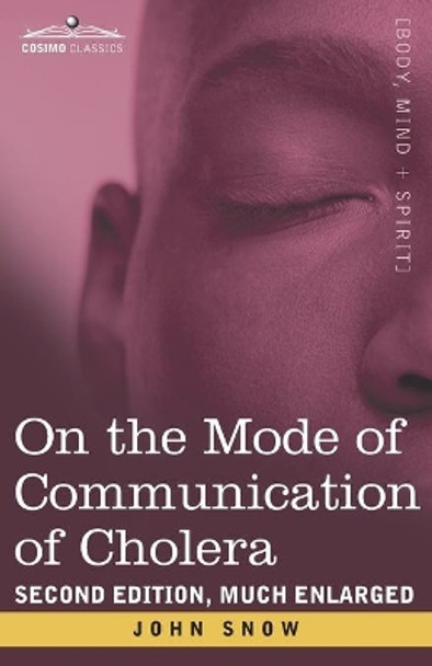 On the Mode of Communication of Cholera: Second Edition, Much Enlarged by John Snow 9781646791774