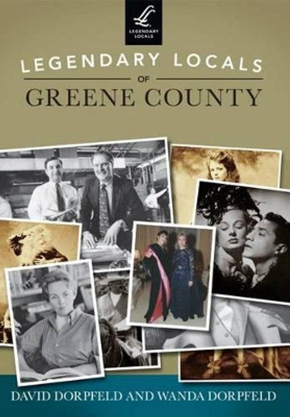 Legendary Locals of Greene County, New York by David Dorpfeld 9781467101486