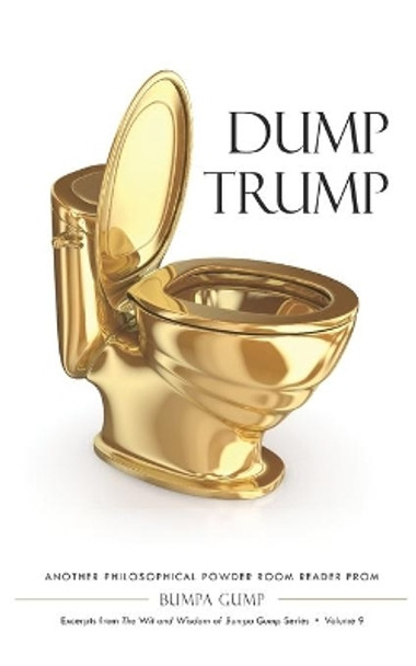 Dump Trump: A Philosophical Powder Room Reader from Bumpa Gump by Bumpa Gump 9781676800422