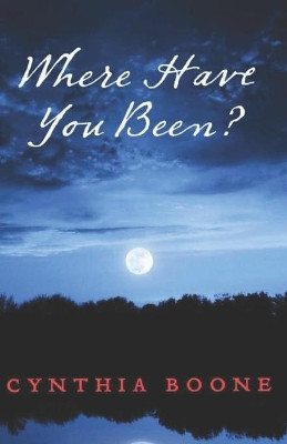 Where Have You Been? by Cynthia Boone 9781631925009