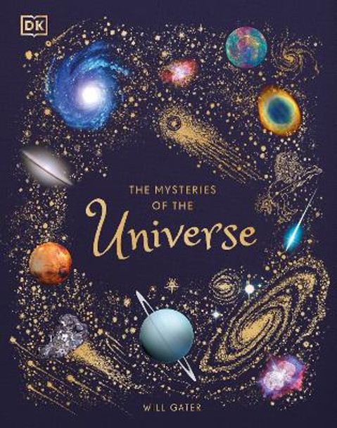 The Mysteries of the Universe: Discover the best-kept secrets of space by Will Gater