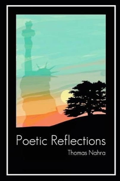 Poetic Reflections by Thomas Nahra 9781539854517