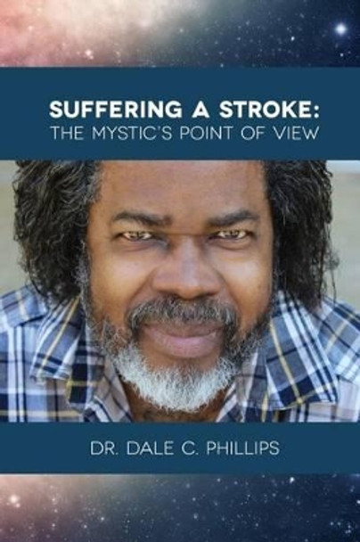 Suffering A Stroke: The Mystic's Point of View by K H Phillips 9781511823319