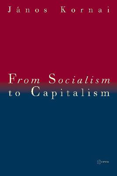 From Socialism to Capitalism: Eight Essays by Janos Kornai