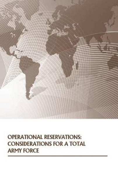 Operational Reservations: Considerations for a Total Army Force by Strategic Studies Institute 9781505874860