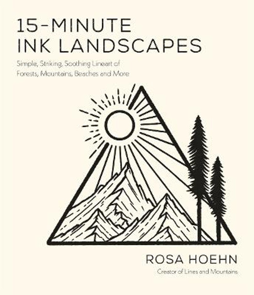 15-Minute Ink Landscapes: Simple, Striking, Soothing Lineart of Forests, Mountains, Beaches and More by Rosa Hoehn