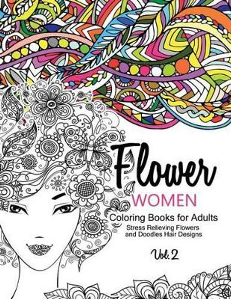 Flower Women Coloring Books for Adults: An Adult Coloring Book with Beautiful Women, Floral Hair Designs, and Inspirational Patterns for Relaxation and Stress Relief by Georgia a Dabney 9781541274952