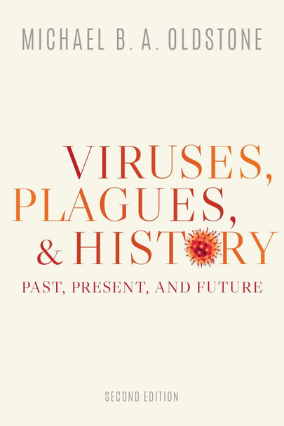 Viruses, Plagues, and History: Past, Present, and Future by Michael B. A. Oldstone