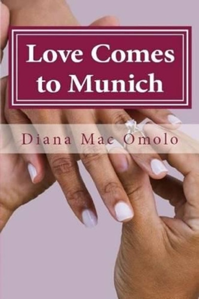 Love Comes to Munich by Diana Mac Omolo 9781532828065