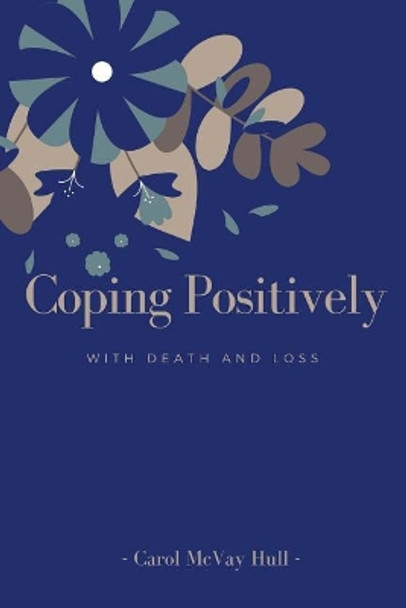 Coping Positively with Death and Loss by Carol McVay Hull 9781542675963