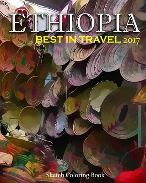 Ethiopia Sketch Coloring Book: Best In Travel 2017 by Anthony Hutzler 9781543128345