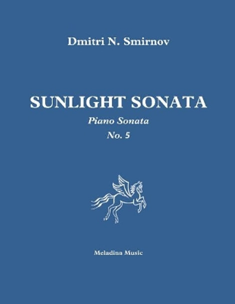 Sunlight Sonata: Piano sonata No. 5 by Dmitri N Smirnov 9781543192865