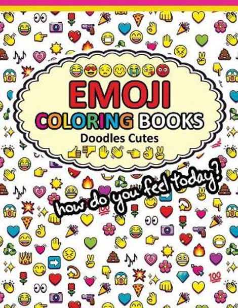 Emoji Coloring Books Doodle Cute: Funny Stuff Awesome Designs for Boys, Girls, Teens & Adults by Emoji Coloring Books 9781543236385