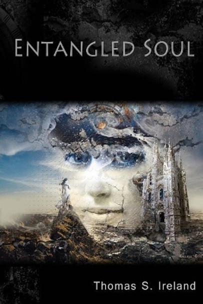 Entangled Soul by Mr Thomas Stafford Ireland Jr 9781548070915