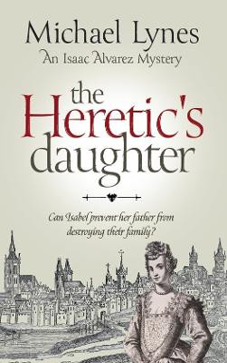 The Heretic's Daughter by Michael Lynes